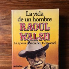 Libros de segunda mano: LA VIDA DE UN HOMBRE. RAOUL WALSH. LA ÉPOCA DORADA DE HOLLYWOOD. GRIJALBO