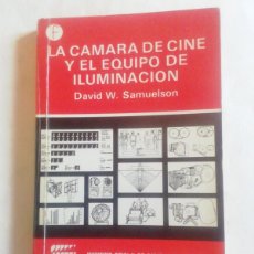 Libros de segunda mano: LA CÁMARA DE CINE Y EL EQUIPO DE ILUMINACIÓN. DAVID W. SAMUELSON