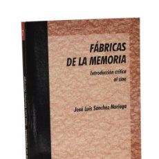Libros de segunda mano: FÁBRICAS DE LA MEMORIA. INTRODUCCIÓN CRÍTICA AL CINE - SÁNCHEZ NORIEGA, JOSÉ LUIS