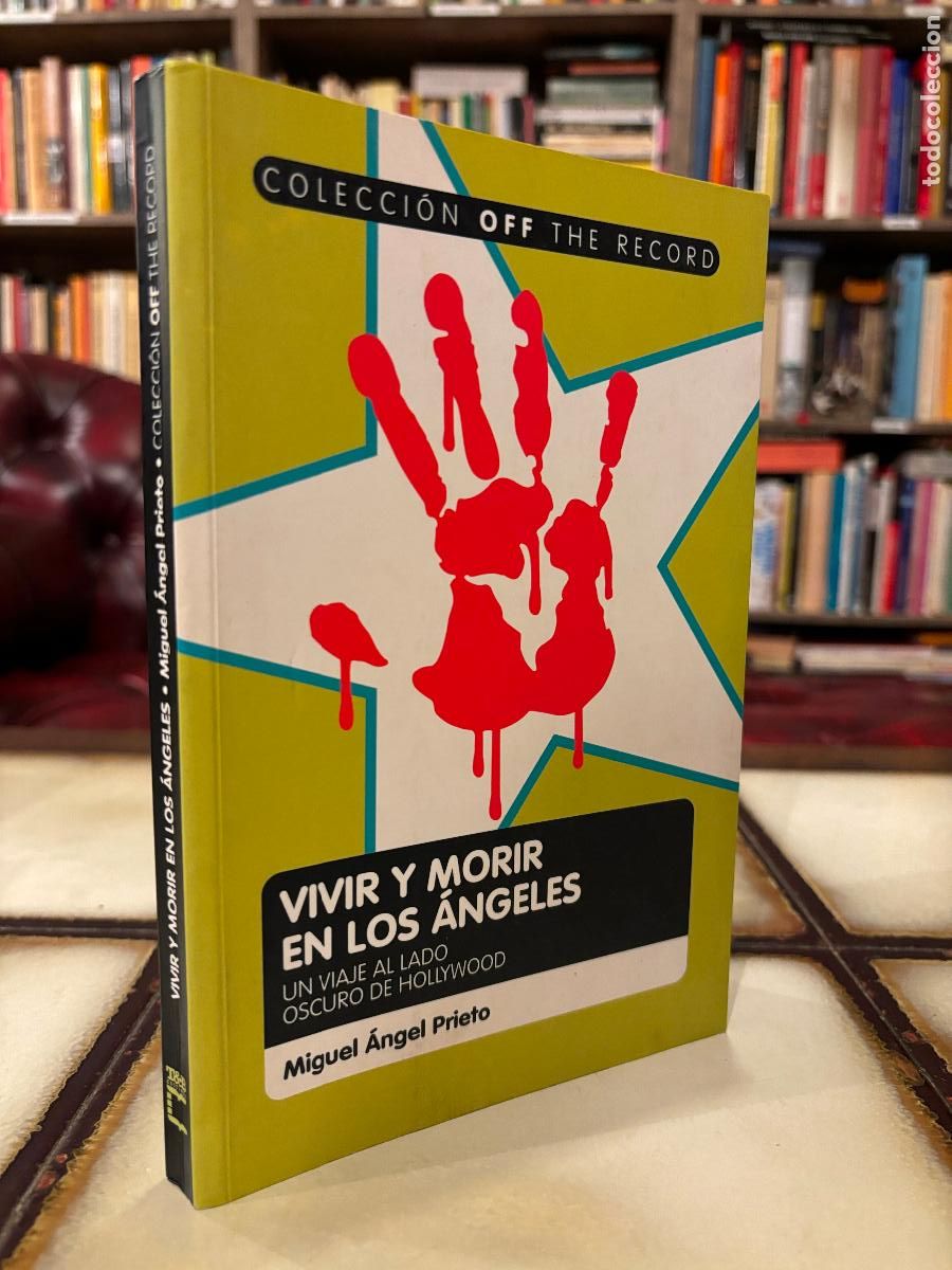 Livres d'occasion: Vivir y morir en Los &Aacute;ngeles. Un viaje al lado oscuro de Hollywood. Miguel Angel Prieto