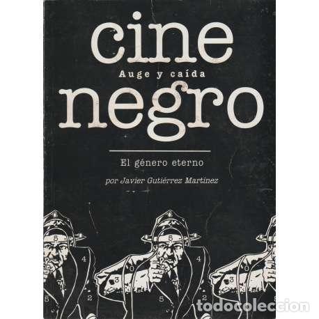 Libros de segunda mano: Cine negro. Auge y ca&iacute;da. El g&eacute;nero eterno - Javier Guti&eacute;rrez Mart&iacute;nez