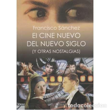 Libri di seconda mano: El cine nuevo del nuevo siglo (y otras nostalgias) - Francisco S&aacute;nchez