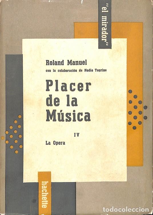 Libros de segunda mano: PLACER DE LA M&Uacute;SICA IV: LA &Oacute;PERA - Roland Manuel / Nadia Tagrine - Librer&iacute;a Hachette - 1957 - Mirado