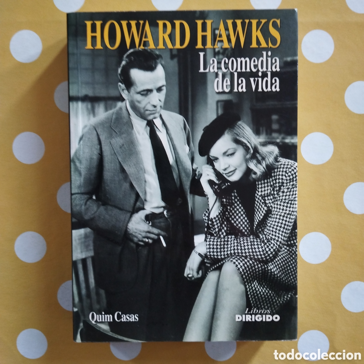 Libros de segunda mano: HOWARD HAWKS QUIM CASAS LA COMEDIA DE LA VIDA LIBROS DIRIGIDO
