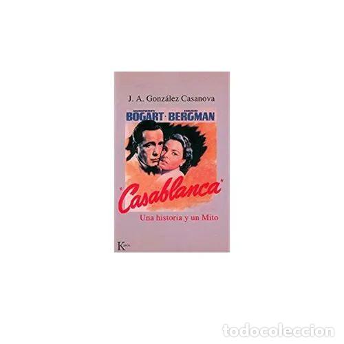 Gebrauchte B&uuml;cher: CASABLANCA, UNA HISTORIA y UN MITO(DEDICATORIA del AUTOR) - J.A. GONZ&Aacute;LEZ CASANOVA - Sin Especificar