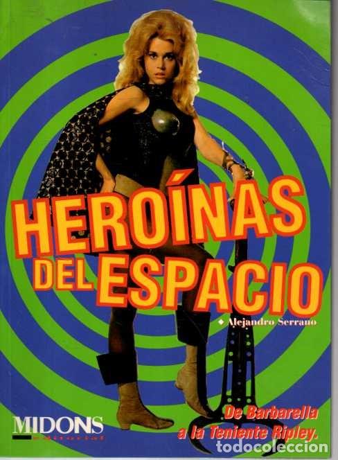 Libros de segunda mano: HERO&Iacute;NAS DEL ESPACIO. DE BARBARELLA A LA TENIENTE RIPLEY. - SERRANO, Alejandro. - Foto 1