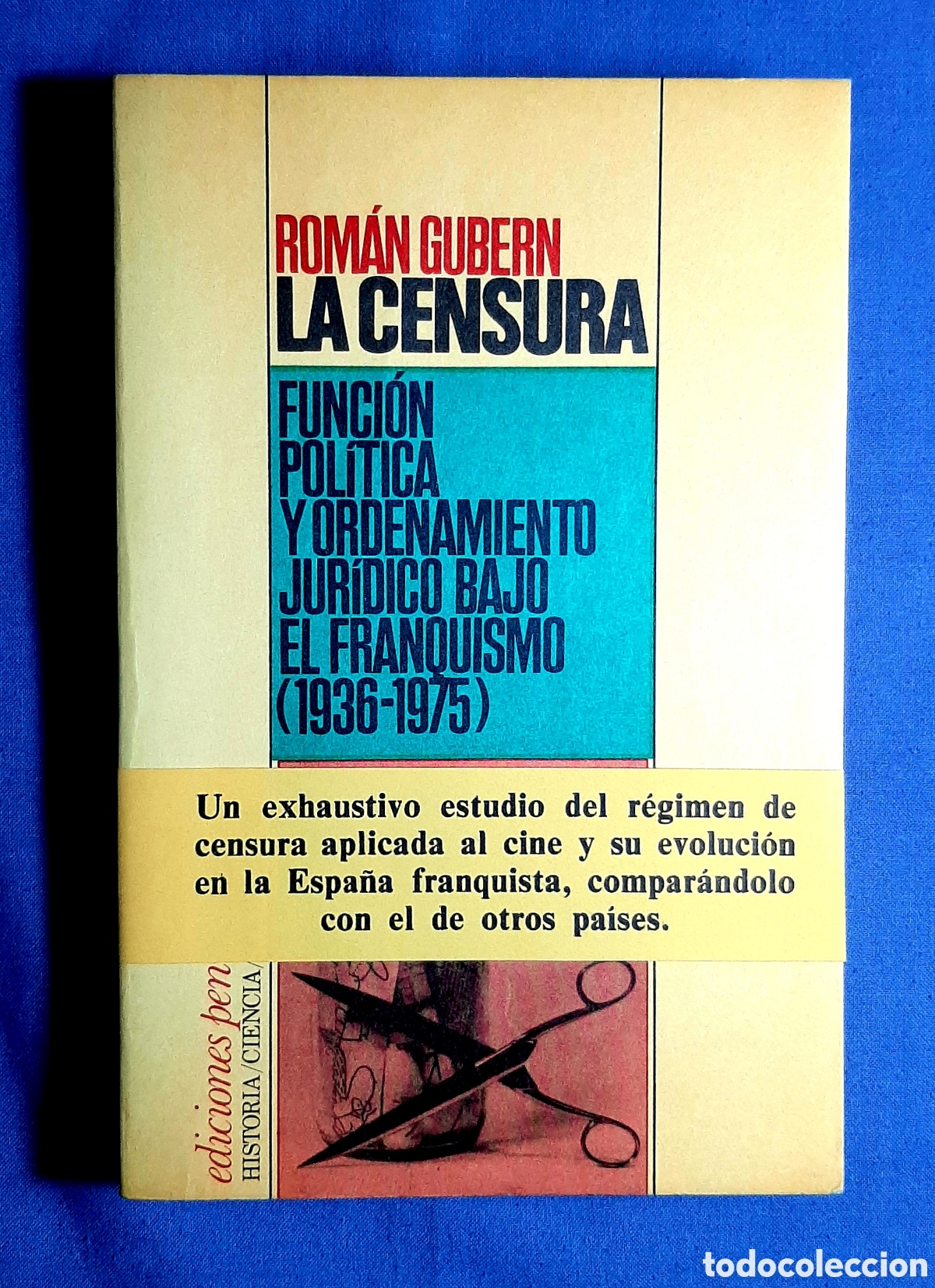 Libros de segunda mano: LA CENSURA. FUNCI&Oacute;N POLITICA Y ORDENAMIENTO JURIDICO BAJO EL FRANQUISMO (1936-1975) ROM&Aacute;N GUBERN.