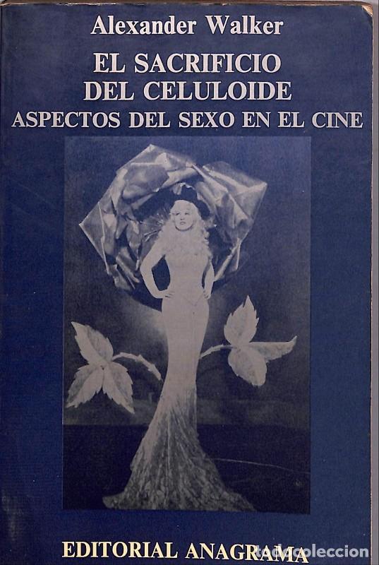 Second hand books: El sacrificio del celuloide: Aspectos del sexo en el cine - Walker, Alexander - Anagrama - 1966.