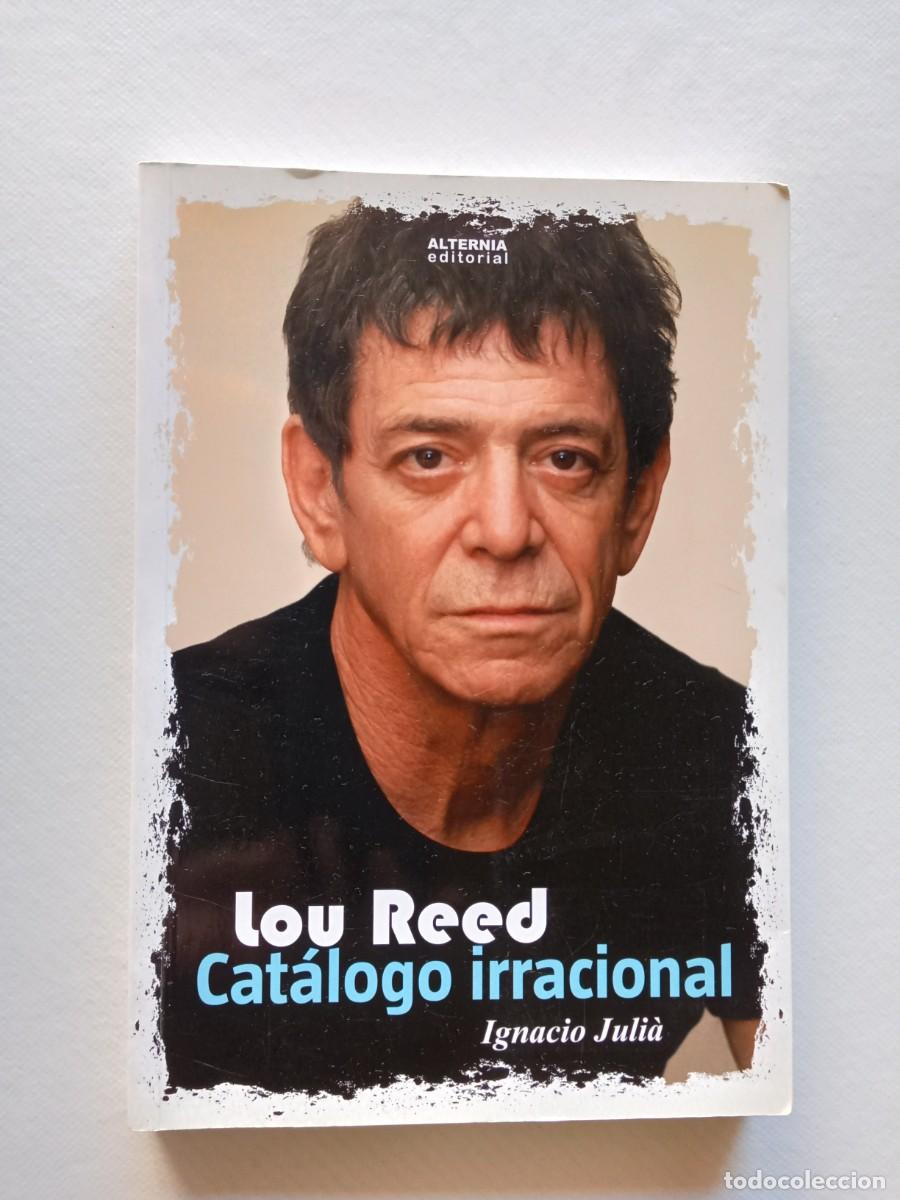 Libros de segunda mano: LOU REED CATALOGO IRRACIONAL IGNACIO JULI&Aacute; EDITORIAL ALTERNIA 2015 DEDICADO POR EL AUTOR