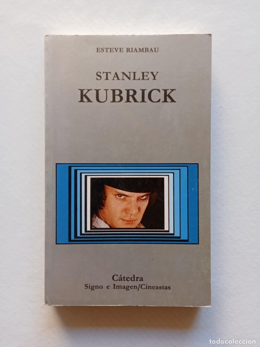Libros de segunda mano: STANLEY KUBRICK ESTEVE RIAMAU 1990 EDICIONES C&Aacute;TEDRA SIGNO E IMAGEN CINEASTAS