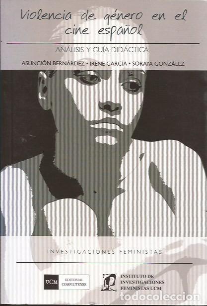 Libros de segunda mano: LIBRO DE CINE VIOLENCIA DE GENERO EN EL CINE ESPA&Ntilde;OL ASUNCI&Oacute;N BERNARDEZ IRENE GARCIA SORAYA GONZALEZ
