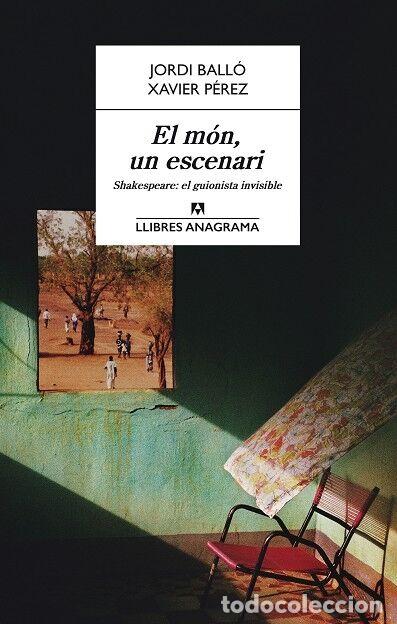 Libros de segunda mano: EL M&Oacute;N, UN ESCENARI. SHAKESPEARE, EL GUIONISTA INVISIBLE - BALL&Oacute;, JORDI/P&Eacute;REZ, XAVIER - ANAGRAMA - L