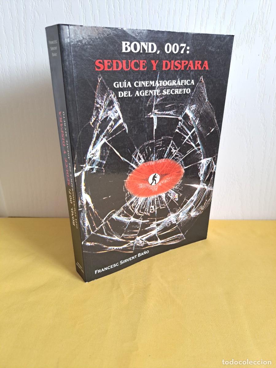 Libros de segunda mano: FRANCESC SIRVENT BA&Ntilde;O - BOND, 007: SEDUCE Y DISPARA - EDICIONES CEVAGRAF 1999 - DEDICADO