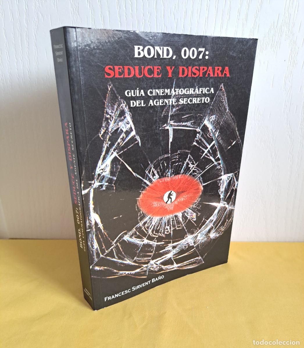 Libros de segunda mano: FRANCESC SIRVENT BA&Ntilde;O - BOND, 007: SEDUCE Y DISPARA - EDICIONES CEVAGRAF 1999 - DEDICADO