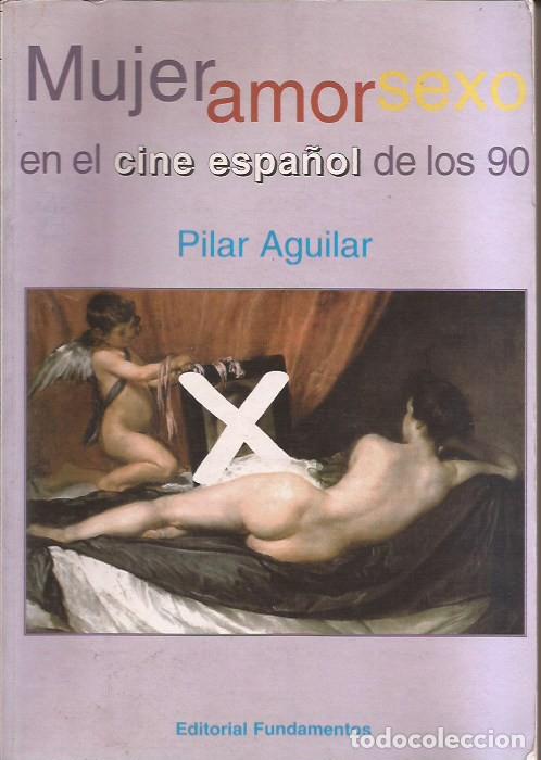 Libros de segunda mano: LIBRO MUJER AMOR Y SEXO EN EL CINE ESPA&Ntilde;OL DE LOS 90 PILAR AGUILAR