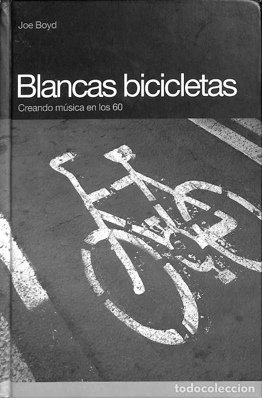 Libros de segunda mano: Blancas Bicicletas: Creando M&uacute;sica en los 60 - Boyd Joe - Global Rhythm Press - Memorias
