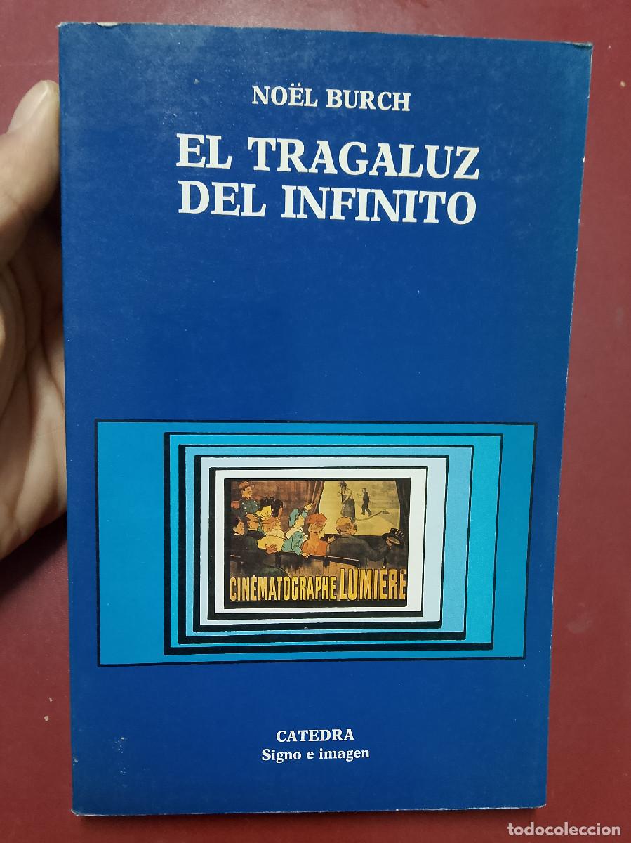 Libros de segunda mano: No&euml;l Burch: El tragaluz del infinito. Contribuci&oacute;n a la genealog&iacute;a del lenguaje cinematogr&aacute;fico