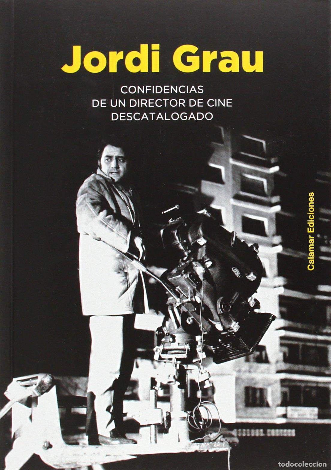 Libros de segunda mano: Jordi Grau: Confidencias de un director de cine descatalogado (CALAMAR)