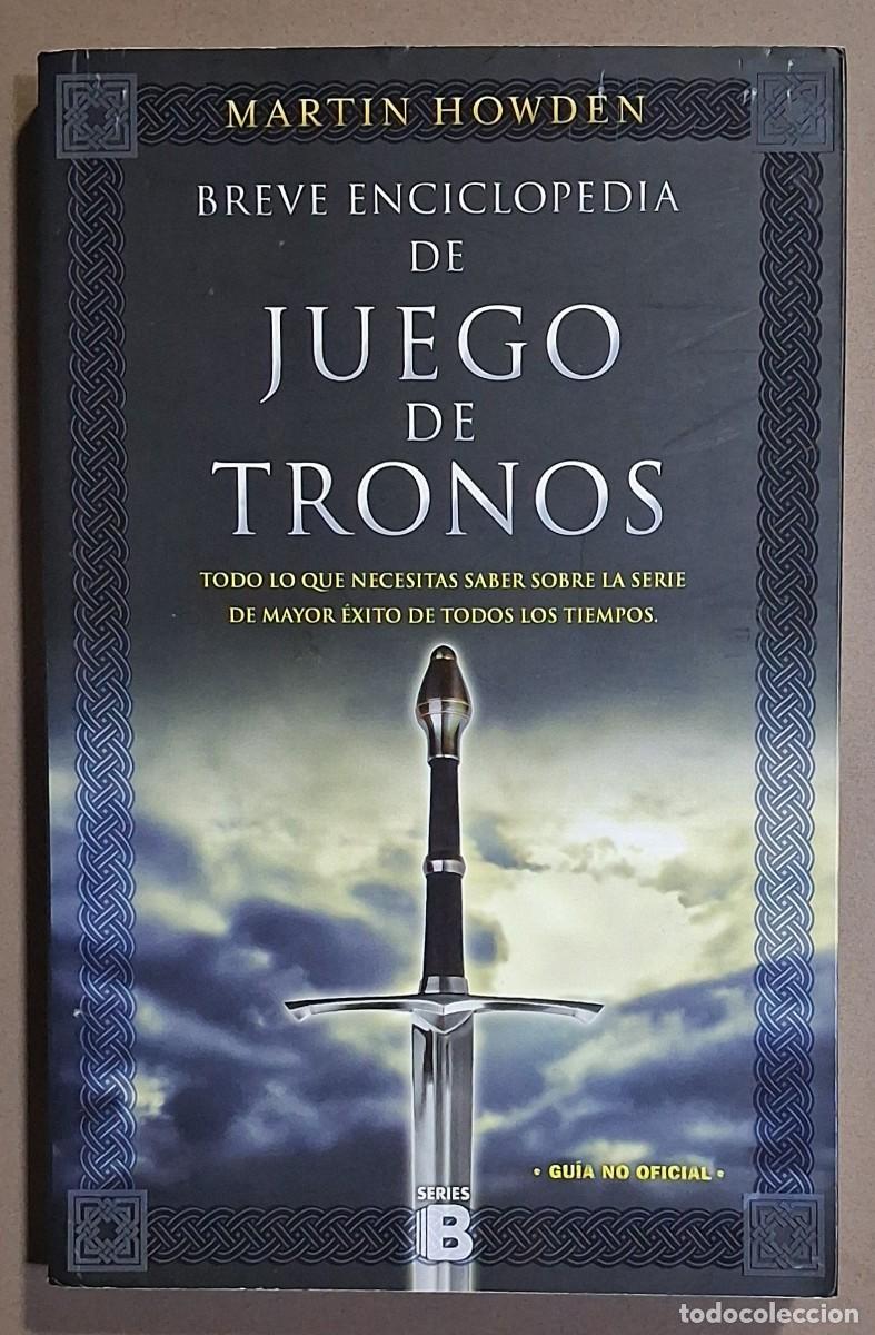 Libros de segunda mano: Breve enciclopedia de Juego de Tronos. Martin Howden. Ediciones B 2012. 1&ordf; edici&oacute;n! Excelente estado