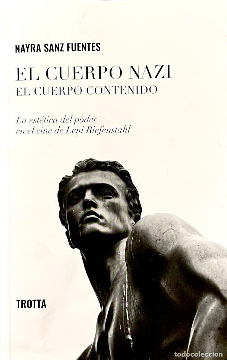 Libros de segunda mano: EL CUERPO NAZI. EL CUERPO CONTENIDO. LA EST&Eacute;TICA DEL PODER EN EL CINE DE RIEFENSTAHL. Nayra Sanz.