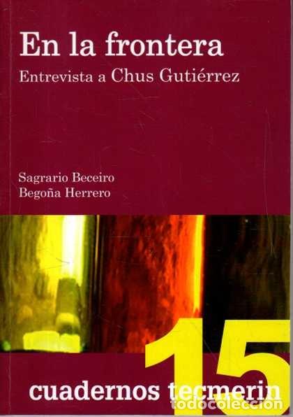 Libros de segunda mano: EN LA FRONTERA. ENTREVISTA A CHUS GUTIERREZ. - BECEIRO, Sagrario. HERRERO, Bego&ntilde;a.