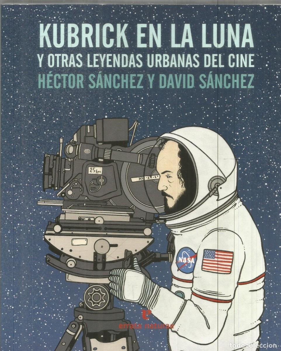 Libros de segunda mano: HECTOR SANCHEZ Y DAVID SANCHEZ.KUBRICK EN LA LUNA Y OTRAS LEYENDAS URBANAS DEL CINE. ERRATA NATURAE
