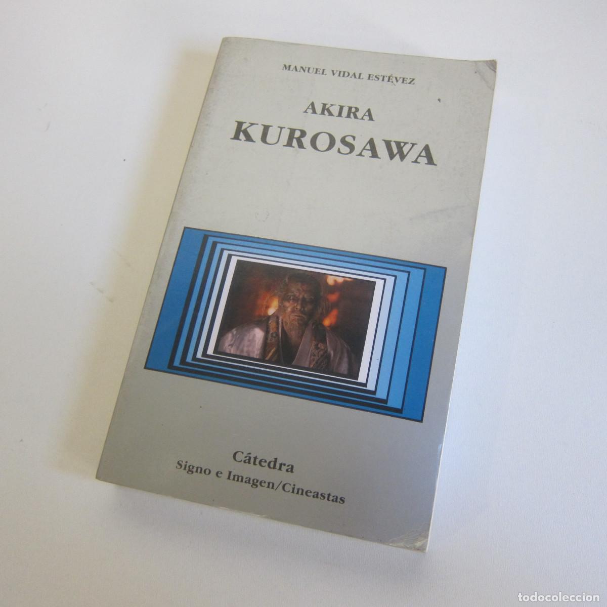 Libros de segunda mano: AKIRA KUROSAWA - MANUEL VIDAL EST&Eacute;VEZ (C&Aacute;TEDRA) CINE