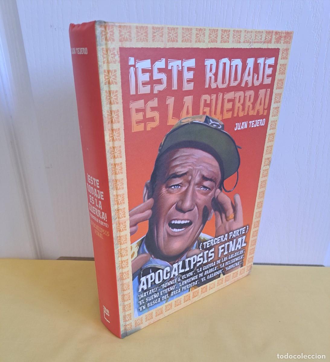 Libros de segunda mano: JUAN TEJERO - &iexcl;ESTE RODAJE ES LA GUERRA, APOCALIPSIS FINAL (TERCERA PARTE) - T&B 2005