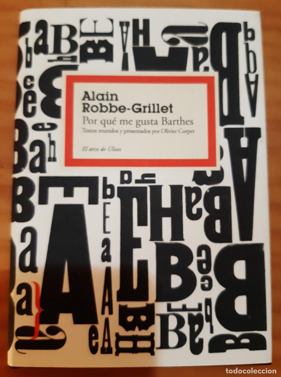 Second hand books: POR QU&Eacute; ME GUSTA BARTHES - ALAIN ROBBE-GRILLET - EL ARCO DE ULISES - A&Ntilde;O 2009 - PERFECTO ESTADO