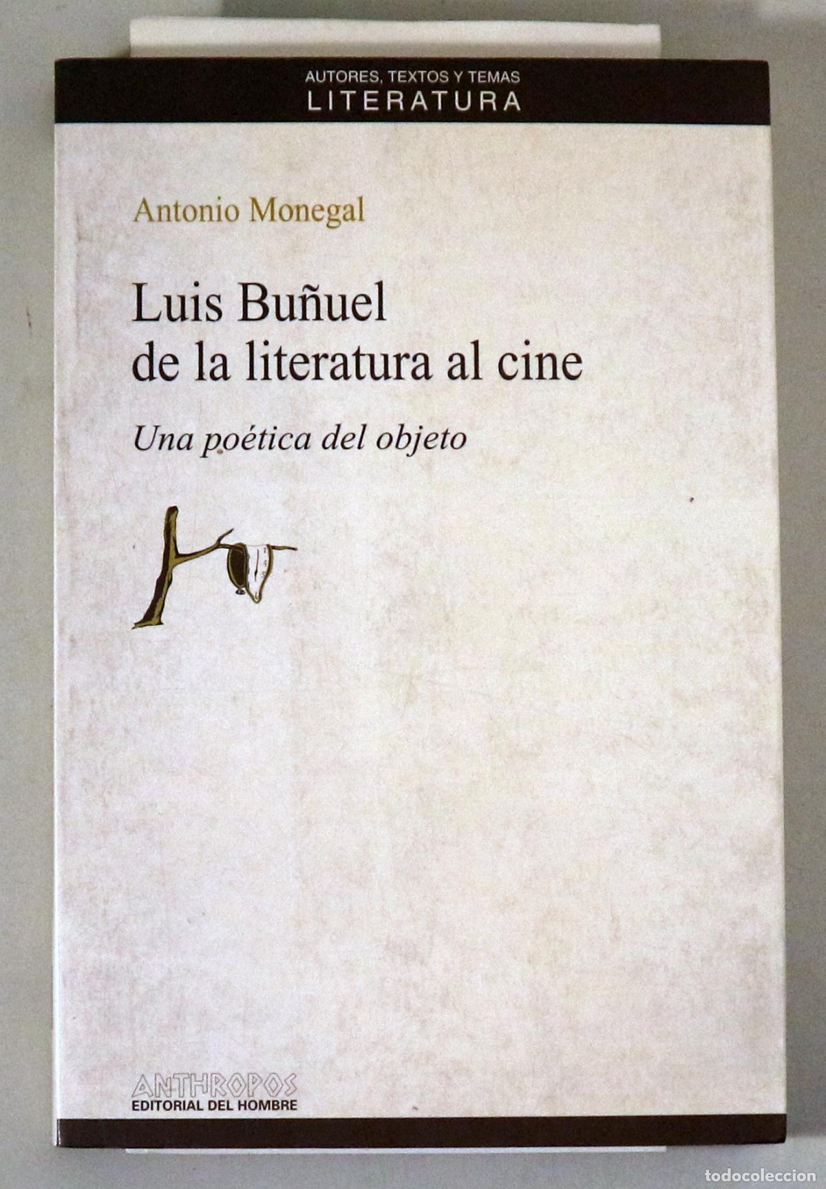 Second hand books: Bu&ntilde;uel, Luis - MONEGAL, Antonio - LUIS BU&Ntilde;UEL. DE LA LITERATURA AL CINE. Una po&eacute;tica del objeto - B