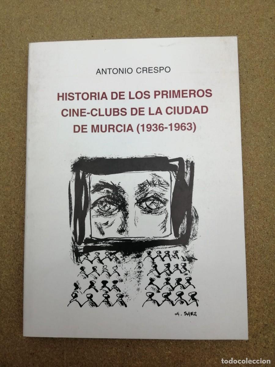 Libros de segunda mano: HISTORIA DE LOS PRIMEROS CINE CLUBS DE LA CIUDAD DE MURCIA 1936 - 1963 (ANTONIO CRESPO)
