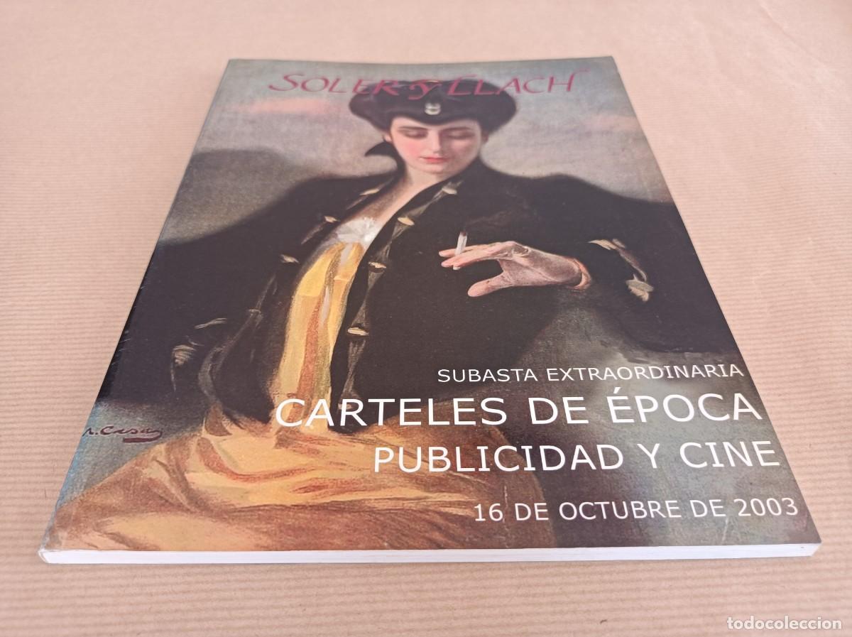 Libros de segunda mano: SUBASTA EXTRAORDINARIA DE CARTELES DE &Eacute;POCA, PUBLICIDAD Y CINE 2003 SOLER Y LLACH