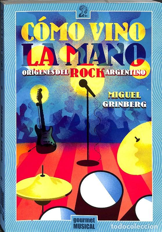 Libros de segunda mano: C&oacute;mo Vino la Mano. Or&iacute;genes del Rock Argentino - Miguel Grinberg - Gourmet Musical - Serie Roja