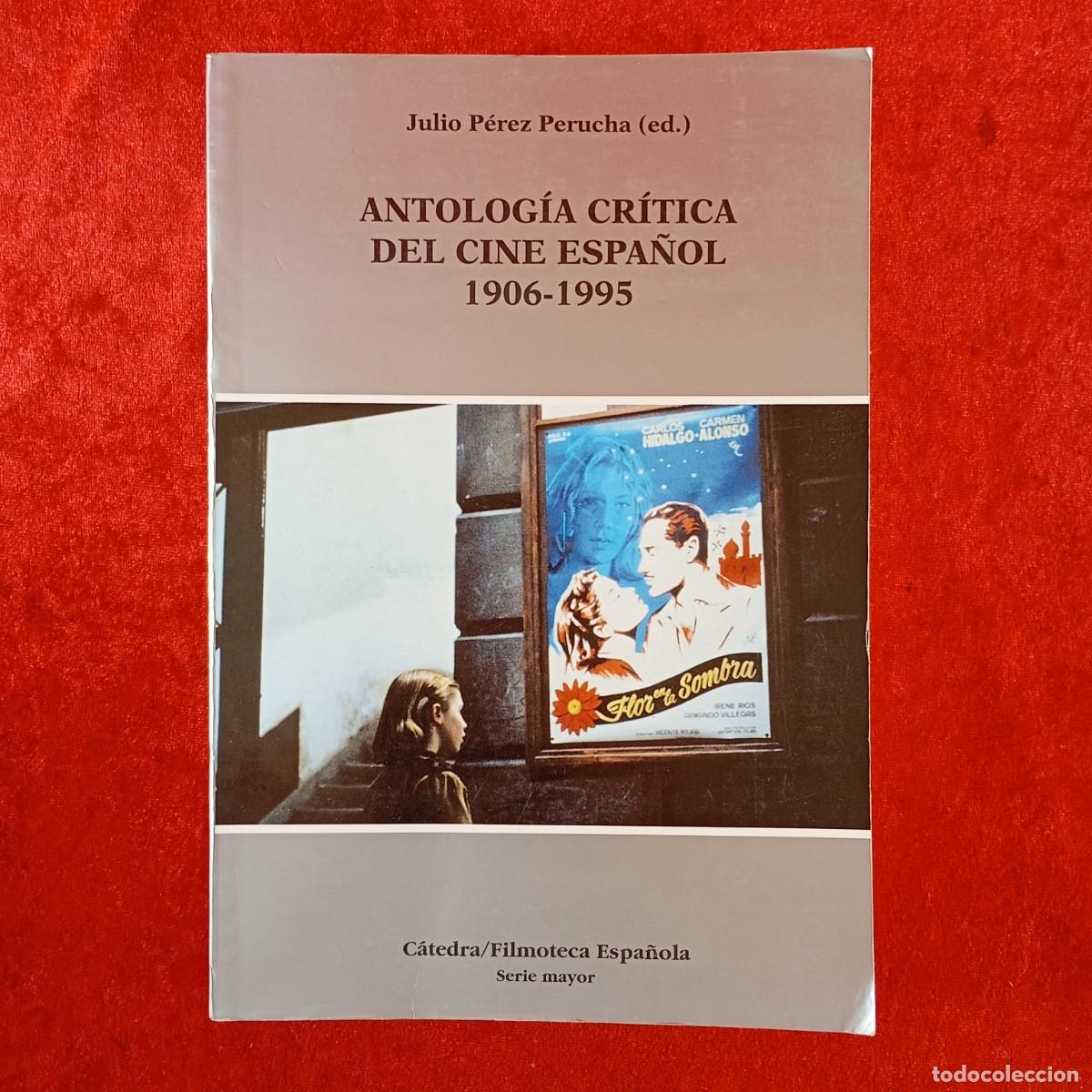 Libros de segunda mano: ANTOLOG&Iacute;A CR&Iacute;TICA DEL CINE ESPA&Ntilde;OL, 1906-1995 - JULIO P&Eacute;REZ PERUCHA - C&Aacute;TEDRA - 1997 / 199