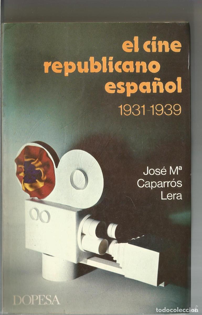 Libros de segunda mano: EL CINE REPUBLICANO ESPA&Ntilde;OL 1931 1939 Jos&eacute; M.&ordf; Caparr&oacute;s Lera