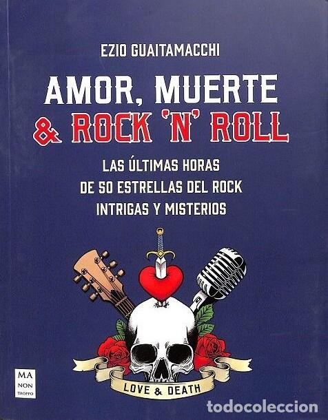 Libros de segunda mano: Amor, Muerte & Rock 'N' Roll: Las &Uacute;ltimas Horas de 50 Estrellas del Rock - Ezio Guaitamacchi