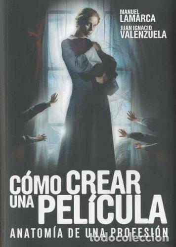 Libros de segunda mano: C&oacute;mo crear una pel&iacute;cula: anatom&iacute;a de una profesi&oacute;n - Foto 1