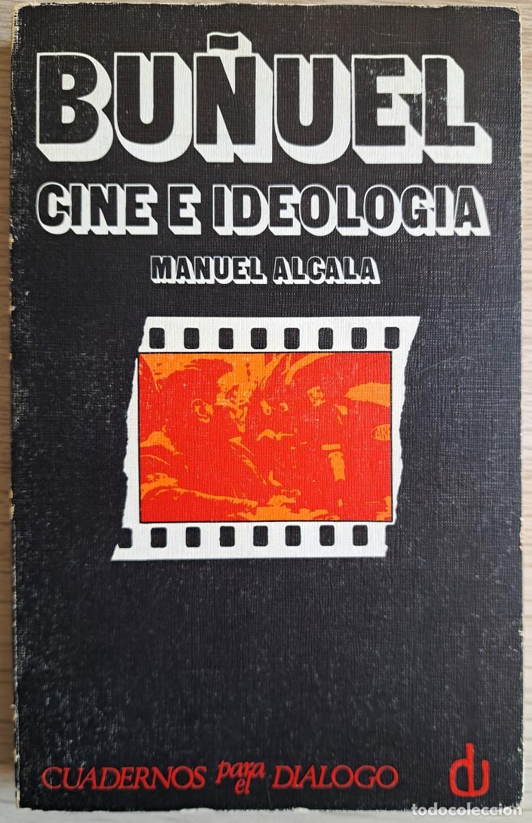 Libros de segunda mano: BU&Ntilde;UEL. CINE E IDEOLOG&Iacute;A - MANUEL ALCAL&Aacute; - EDITORIAL CUADERNOS PARA EL DIALOGO &ndash; 1973 TAPA BLANDA