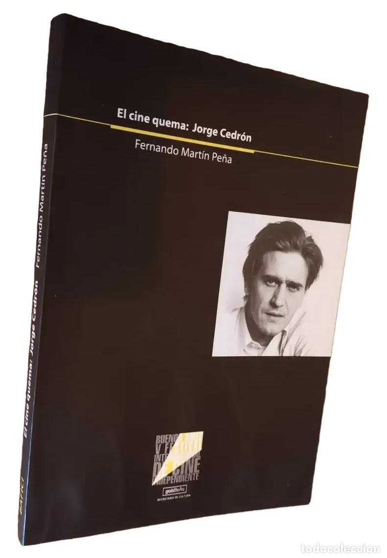 Libros de segunda mano: FERNANDO MART&Iacute;N PE&Ntilde;A &ndash; EL CINE QUEMA: JORGE CEDR&Oacute;N &ndash; EDICIONES ALTAMIRA / BAFICI &ndash; 2003 LM
