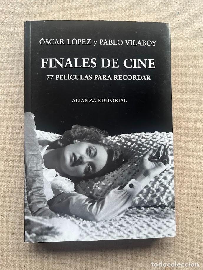 Libros de segunda mano: Finales de Cine / 77 Pel&iacute;culas para recordar / &Oacute;scar L&oacute;pez & Pablo Vilaboy / Alianza /