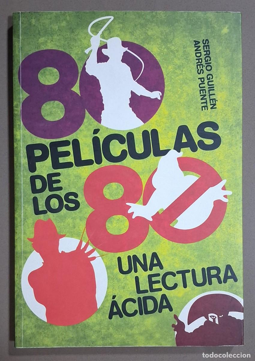 Libros de segunda mano: 80 pel&iacute;culas de los 80. Una lectura &aacute;cida. Sergio Guill&eacute;n & Andr&eacute;s Puente. T&B 2009 Excelente estado