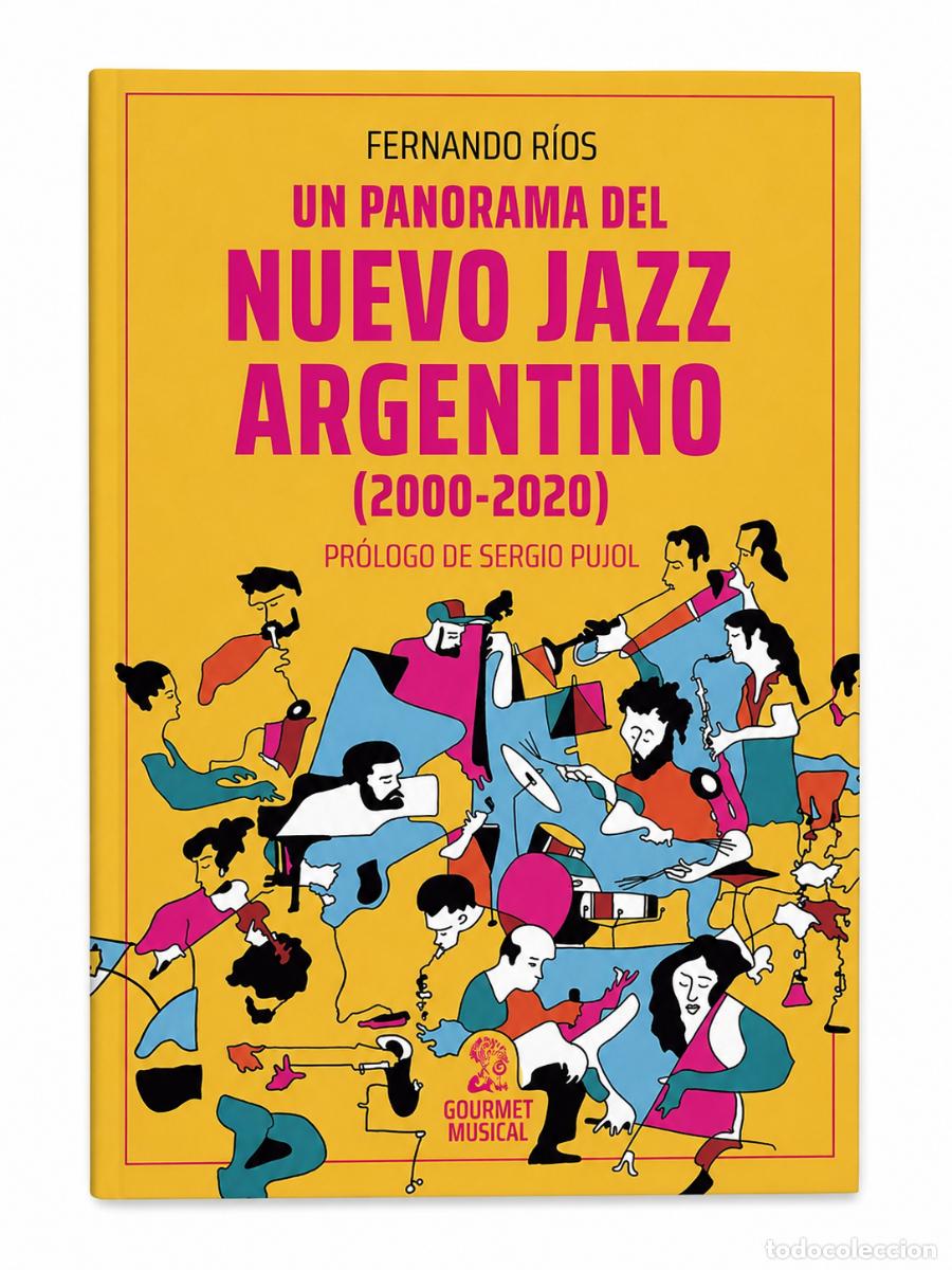 Libros de segunda mano: FERNANDO R&Iacute;OS &ndash; UN PANORAMA DEL NUEVO JAZZ ARGENTINO (2000-2020) &ndash; GOURMET MUSICAL &ndash; 2021 LM
