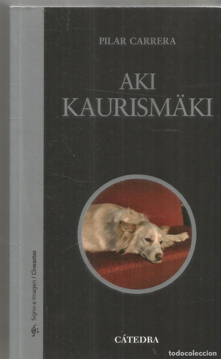 Libros de segunda mano: PILAR CARRERA. AKI KAURISMAKI. CATEDRA. SIGNO E IMAGEN. PRIMERA EDICION