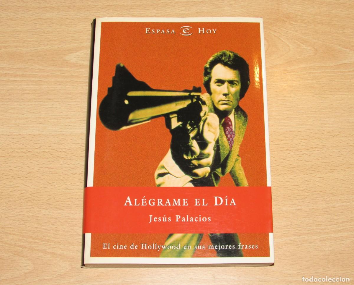 Libros de segunda mano: Al&eacute;grame el d&iacute;a. El cine de Hollywood en sus mejores frases Jes&uacute;s Palacios Espasa 1999
