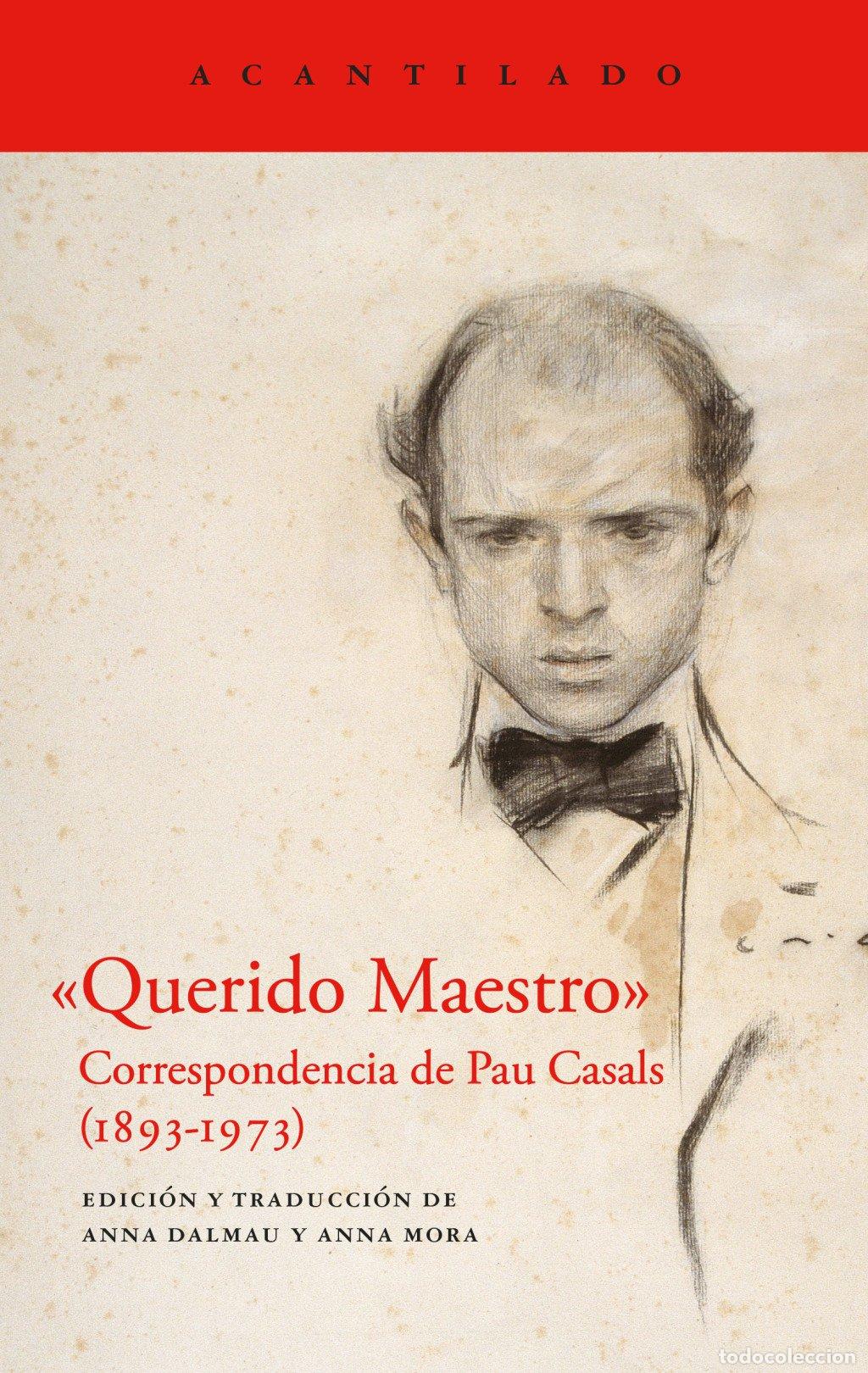 Libros de segunda mano: &laquo;Querido Maestro&raquo;: Correspondencia de Pau Casals (1893-1973) - Pau Casals - Acantilado - Vol: 489