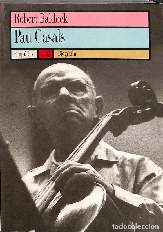 Libros de segunda mano: Pau Casals - Robert Baldock - Emp&uacute;ries - Biografia, Vol: 8
