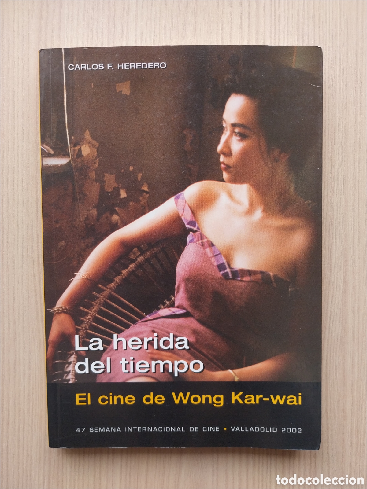 Libros de segunda mano: LA HERIDA DEL TIEMPO EL CINE DE WONG KAR-WAI 47 SEMANA DE CINE VALLADOLID 2002 CARLOS F. HEREDERO