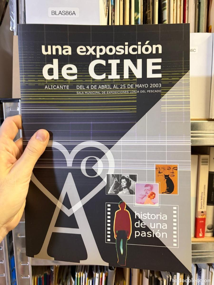 Libros de segunda mano: BLAS86A UNA EXPOSICI&Oacute;N DE CINE, Historia de una pasi&oacute;n, Alicante del 4 de abril al 25 de mayo de 200