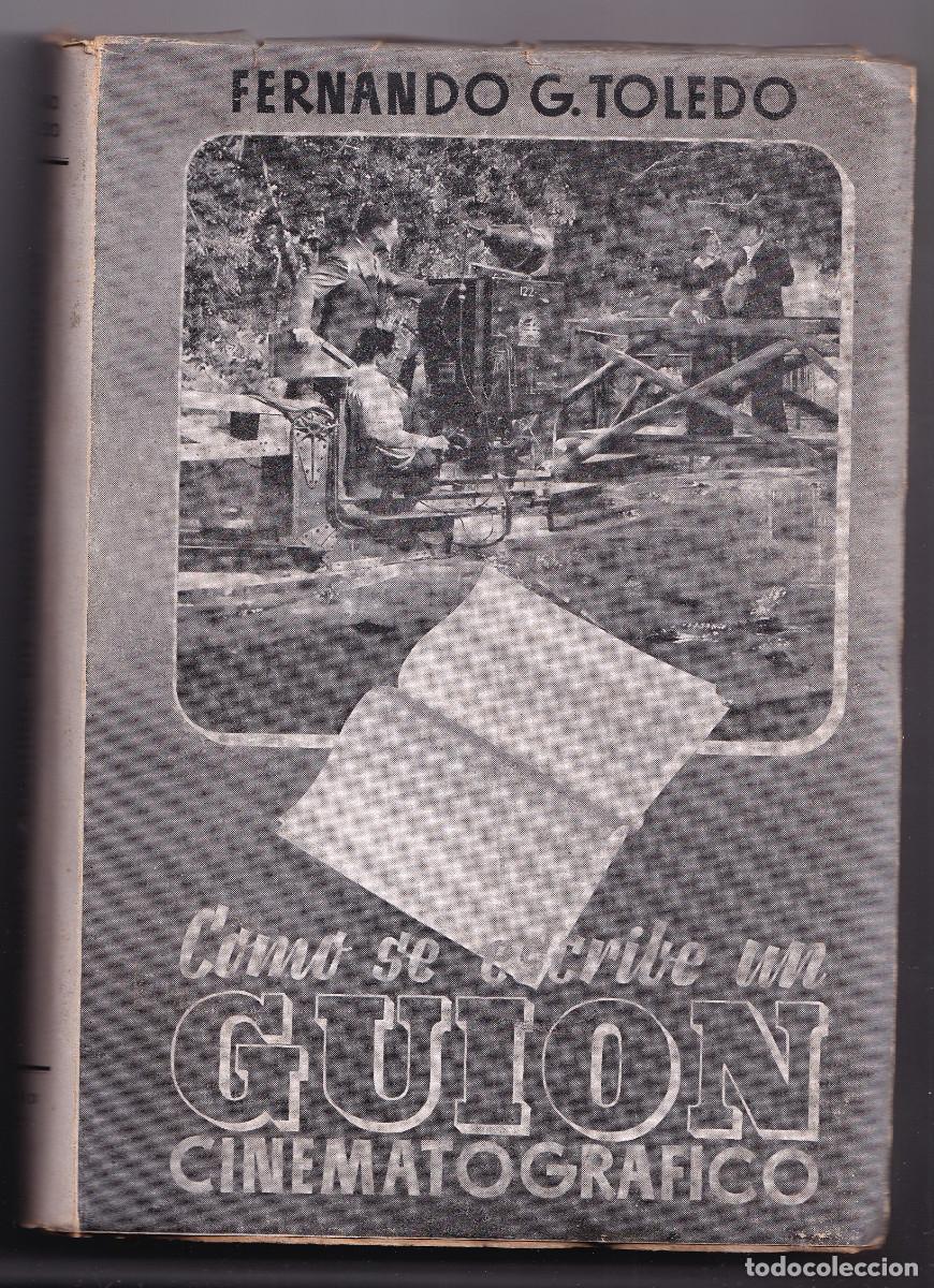 Libros de segunda mano: FERNANDO G. TOLEDO: C&Oacute;MO SE ESCRIBE UN GUI&Oacute;N CINEMATOGR&Aacute;FICO. 1943. CINE
