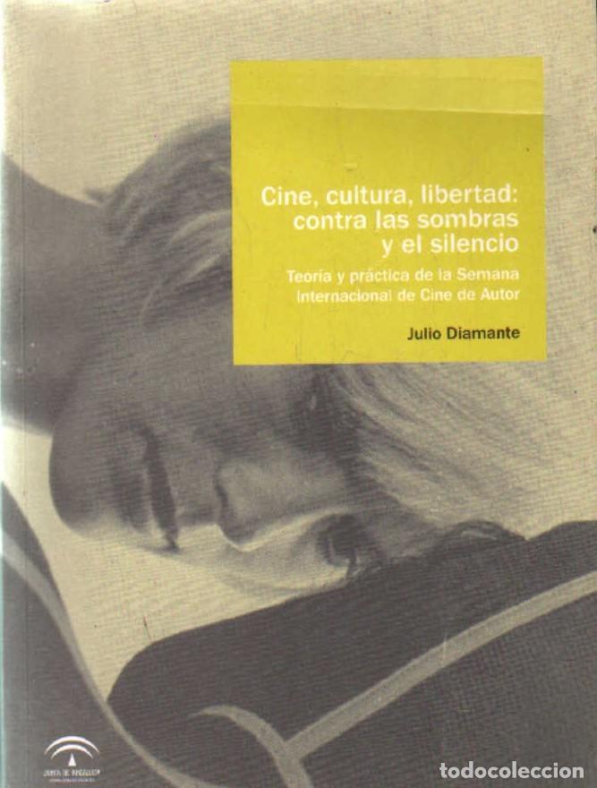 Libros de segunda mano: CINE, CULTURA, LIBERTAD: CONTRA LAS SOMBRAS Y EL SILENCIO. DIAMANTE, JULIO. A-CI-1217